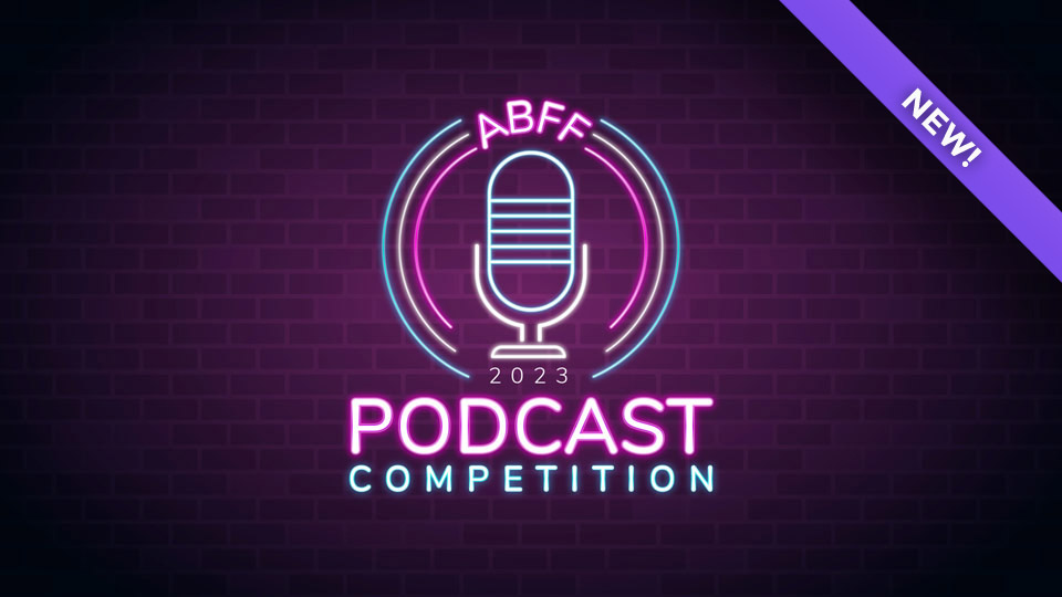 ABFF 2023 Podcast Competition - NEW!