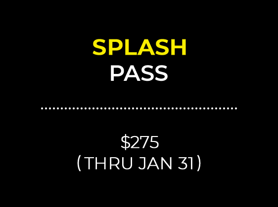SPLASH PASS $275 (THRU JAN 31)