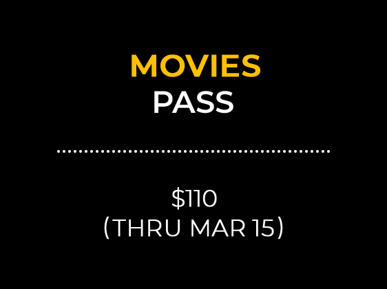 MOVIES PASS $110 (THRU MAR 15)