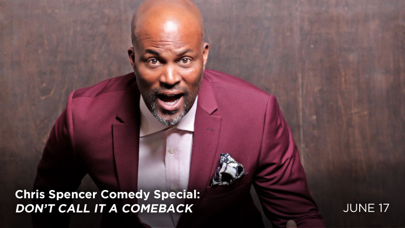 Chris Spencer Comedy Special: DON’T CALL IT A COMEBACK - June 17