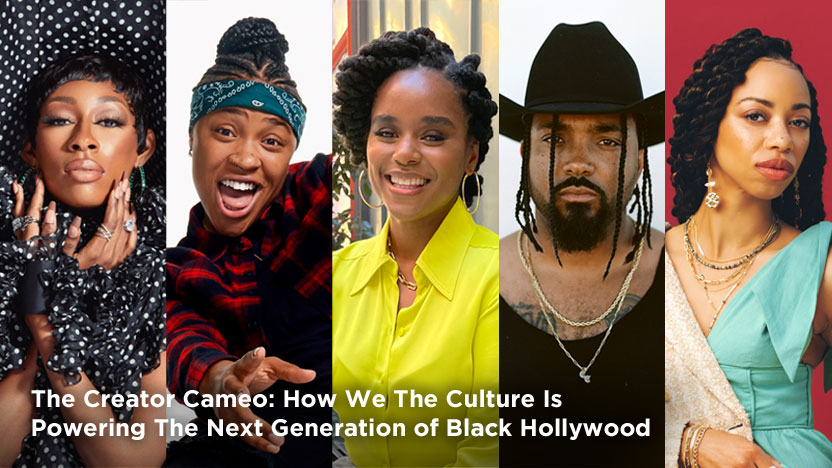 The Creator Cameo: How We The Culture Is Powering The Next Generation of Black Hollywood