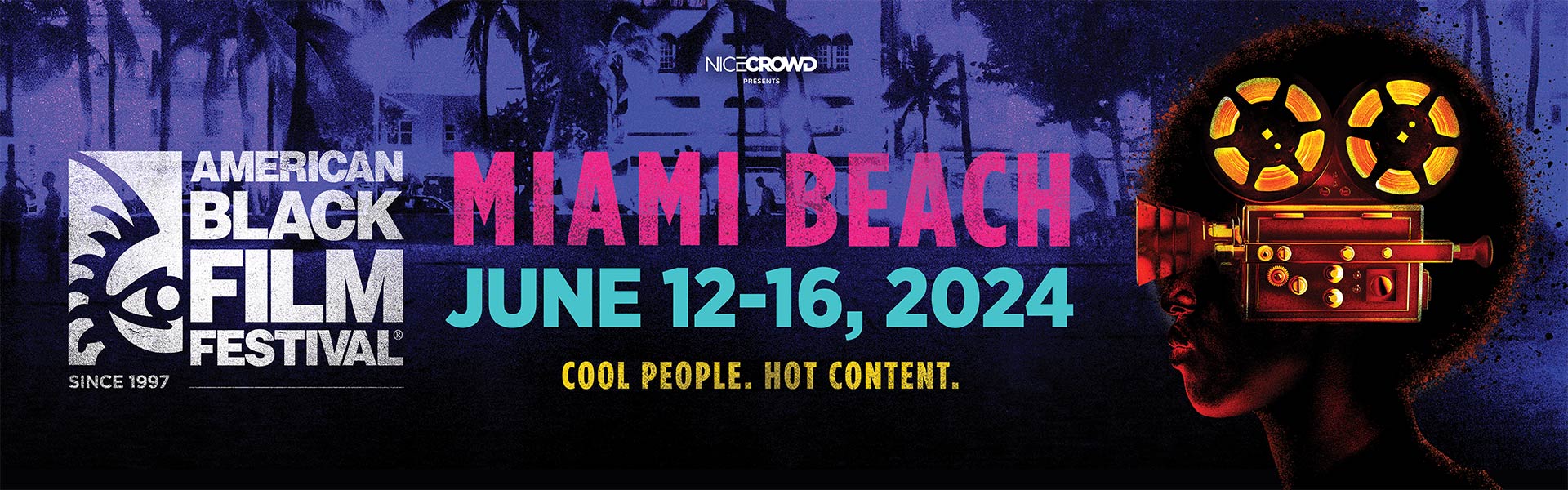NICE CROWD presents - American Black Film Festival MIAMI BEACH - June 12-16, 2024 - Cool People. Hot Content.