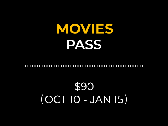 MOVIES PASS $90 (OCT 10 - JAN 15)