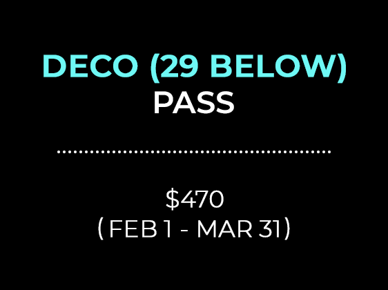 DECO 29 BELOW PASS $470 (FEB 1 - MAR 31)