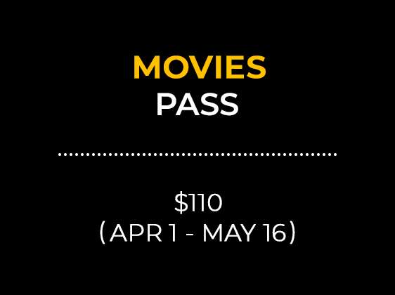 MOVIES PASS $110 (Apr 1 - May 16)