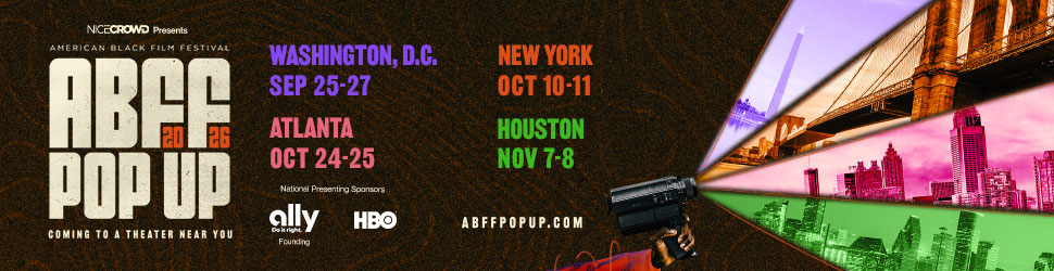 NICE CROWD Presents American Black Film Festival ABFF POP UP 2026 - COMING TO A THEATER NEAR YOU - Washington, DC Sep 25-27, New York Oct 10-11, Atlanta Oct 24-25, Houston Nov 7-8 - National Presenting Sponsors: Ally (founding), HBO - abffpopup.com